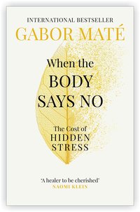2 Books Set by Dr Gabor Maté [The Myth of Normal & When The Body Says No]