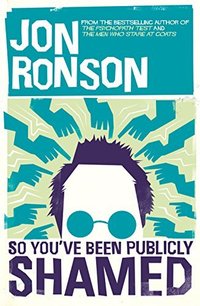So You've Been Publicly Shamed (Picador 2015)