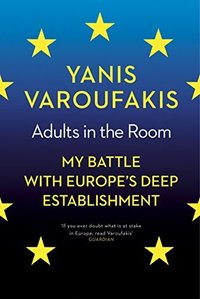Adults in the Room: My Battle with Europe's Deep Establishment (Vintage Digital 2017)