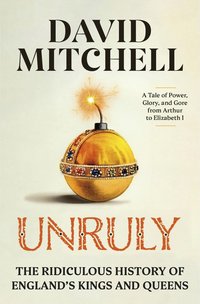 Unruly: The Ridiculous History of England's Kings and Queens (Crown 2023)