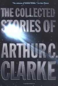 The Collected Stories of Arthur C. Clarke (Tom Doherty Associates/Orb Books 2002)