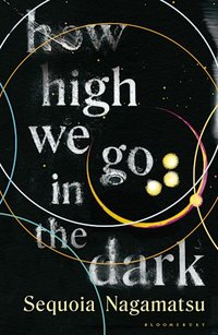 How High We Go in the Dark (Bloomsbury 2022)