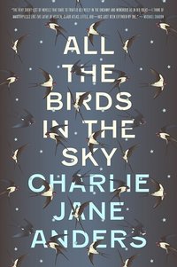 All the Birds in the Sky (Tor Books 2016)