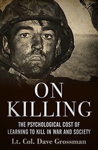 On Killing: The Psychological Cost of Learning to Kill in War and Society (Open Road Media 2014)