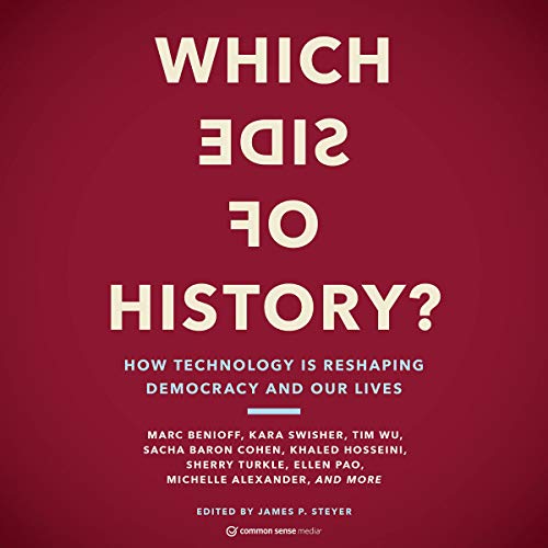 Which Side of History?: How Technology Is Reshaping Democracy and Our Lives