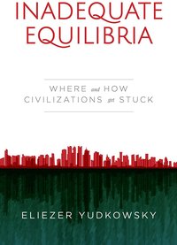 Inadequate Equilibria: Where and How Civilizations Get Stuck