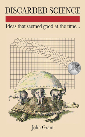 Discarded Science: Ideas That Seemed Good at the Time...