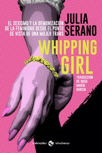 Whipping Girl: El sexismo y la demonización de la feminidad desde el punto de vista de una mujer trans (Editorial Ménades 2020)