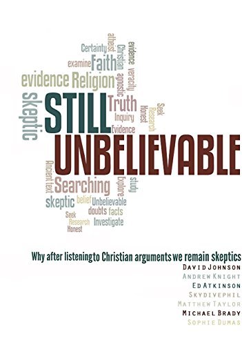 Still Unbelievable: Why after listening to Christian arguments we are still skeptics