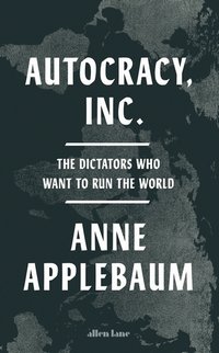 Autocracy, Inc. (Allen Lane 2024)