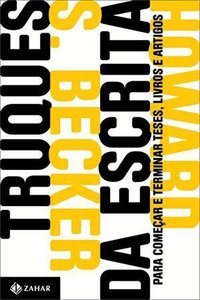 Truques da Escrita: Para Começar e Terminar Teses, Livros e Artigos (Zahar 2015)