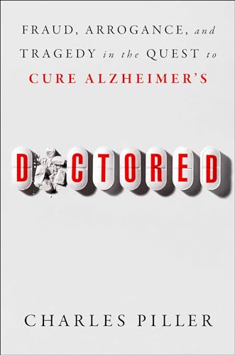 Doctored: Fraud, Arrogance, and Tragedy in the Quest to Cure Alzheimer's