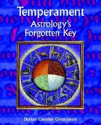Temperament: Astrology's Forgotten Key