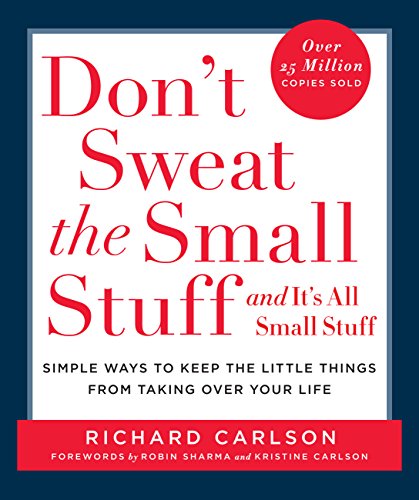 Don't Sweat the Small Stuff ... and it's all small stuff: Simple Ways to Keep the Little Things from Taking Over Your Life