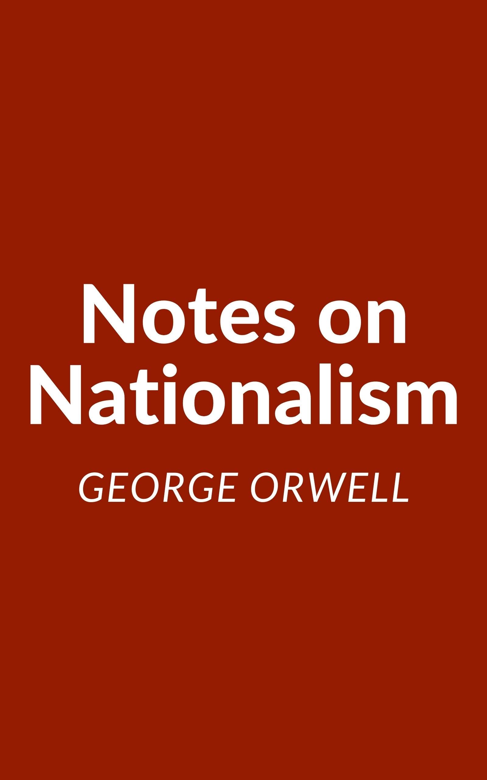 Notes on Nationalism: A George Orwell Essay