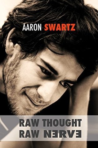 Raw Thought, Raw Nerve: Inside the Mind of Aaron Swartz