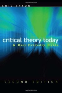 Critical Theory Today: A User-Friendly Guide (Routledge 2006)