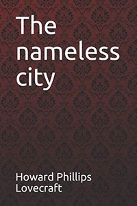 The nameless city Howard Phillips Lovecraft (Independently published 2018)