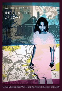 Inequalities of Love: College-Educated Black Women and the Barriers to Romance and Family