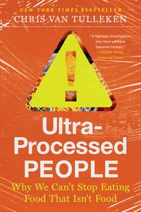 Ultra-Processed People: Why We Can't Stop Eating Food That Isn't Food (W. W. Norton & Company 2025)