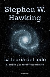 La teoría del todo. El origen y el destino del Universo (DeBolsillo 2009)