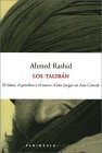 Los taliban: El islam, el petróleo y el nuevo gran juego en Asia Central