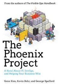 The Phoenix Project: A Novel About IT, DevOps, and Helping Your Business Win