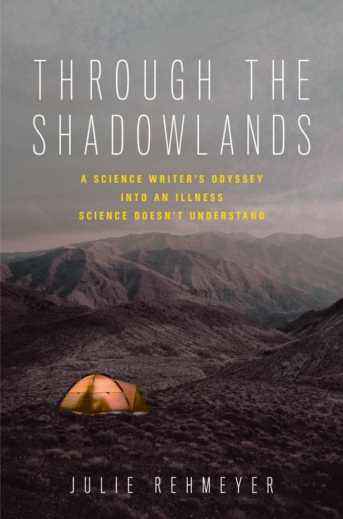 Through the Shadowlands: A Science Writer's Odyssey into an Illness Science Doesn't Understand