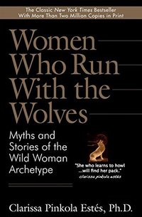 Women Who Run With the Wolves: Myths and Stories of the Wild Woman Archetype (2017)