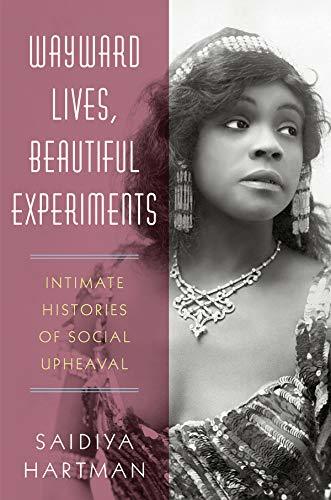 Wayward Lives, Beautiful Experiments: Intimate Histories of Riotous Black Girls, Troublesome Women, and Queer Radicals