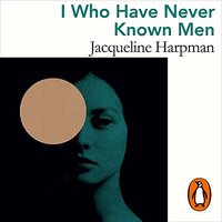 I Who Have Never Known Men (Penguin Audio 2021)
