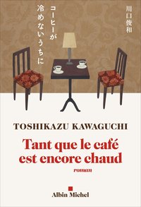 Tant que le café est encore chaud (Albin Michel 2021)