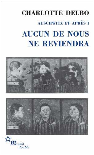 Aucun de nous ne reviendra : Auschwitz et après I