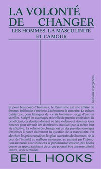 La volonté de changer : les hommes, la masculinité et l'amour (éditions divergences 2021)
