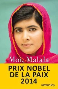 Moi, Malala, je lutte pour l'éducation et je résiste aux talibans (Calmann-Lévy 2013)