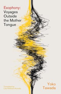 Exophony: Voyages Outside the Mother Tongue (New Directions 2025)
