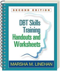 DBT Skills Training: Handouts and Worksheets (The Guilford Press 2014)