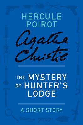 The Mystery of Hunter's Lodge: a Hercule Poirot Short Story