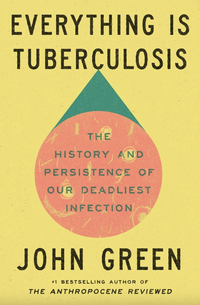Everything Is Tuberculosis: The History and Persistence of Our Deadliest Infection (Crash Course Books 2025)