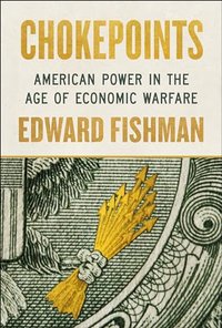 Chokepoints: American Power in the Age of Economic Warfare (Portfolio 2025)