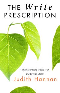 The Write Prescription: Telling Your Story to Live With and Beyond Illness