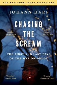 Chasing the Scream: The First and Last Days of the War on Drugs