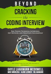 Beyond Cracking the Coding Interview: Pass Tough Coding Interviews, Get Noticed, and Negotiate Successfully