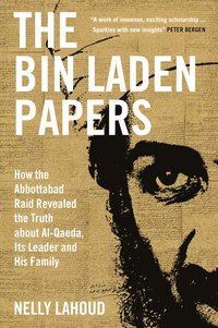 The Bin Laden Papers: How the Abbottabad Raid Revealed the Truth about al-Qaeda, Its Leader and His Family (Yale University Press 2022)