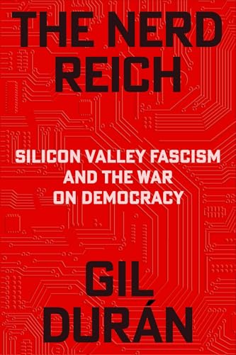 The Nerd Reich: Silicon Valley Fascism and the War on Democracy