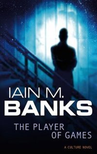 The Player Of Games: A Culture Novel (Orbit 2008)