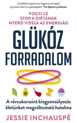Glükóz forradalom: A vércukorszint kiegyensúlyozás életünket megváltoztató hatalma