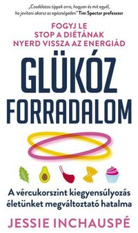 Glükóz forradalom: A vércukorszint kiegyensúlyozás életünket megváltoztató hatalma (Művelt Nép 2022)