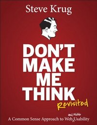 [Don't Make Me Think, Revisited: A Common Sense Approach to Web Usability (3rd Edition) (Voices That Matter)] [By: Krug, Steve] [January, 2014] (New Riders)