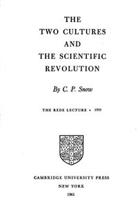 The Two Cultures and The Scientific Revolution (Cambridge University Press 1959)